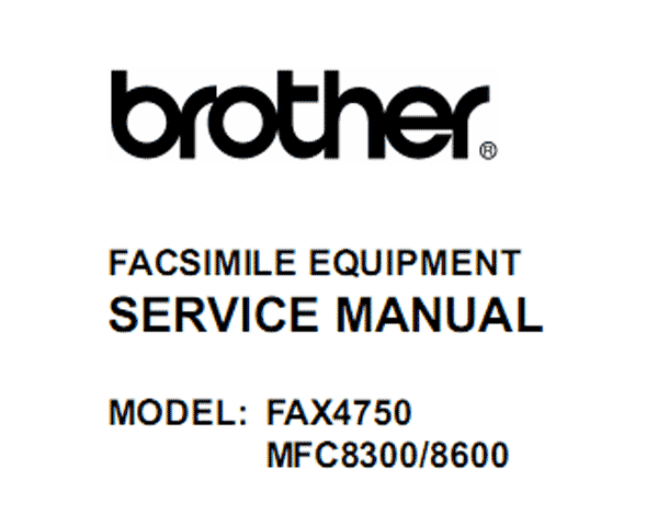 Brother Facsimile  FAX4750, MFC8300, MFC8600 Service Manual and Circuit Diagram