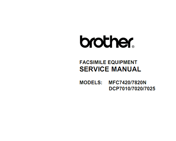 Brother Facsimile  MFC-7420, MFC7820N, DCP7010, DCP7020, DCP-7025 Service Manual and Circuit Diagrams