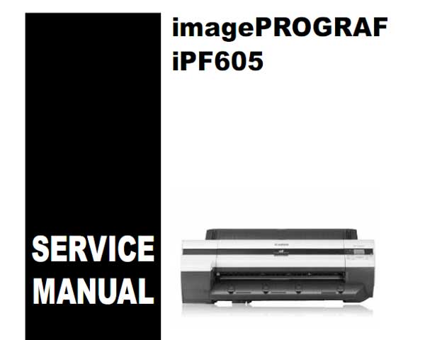 CANON iPF605 Service Manual and Parts Catalog for iPF605, iPF6000S, iPF6100, iPF6200, iPF6300, iPF6300S, iPF6350, iPF6400, iPF6450
