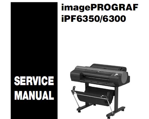 CANON iPF6300, iPF6350 Service Manual and Parts Catalog for iPF605, iPF6000S, iPF6100, iPF6200, iPF6300, iPF6300S, iPF6350, iPF6400, iPF6450