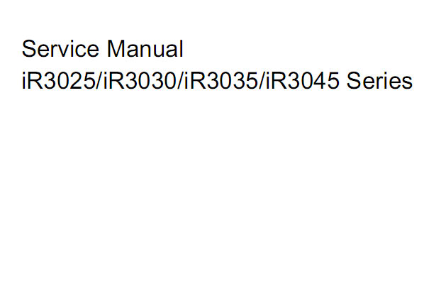 Canon  iR3025, iR3025N, iR3030, iR3030N, iR3030A, iR3035, iR3035N, iR3035A, iR3045, iR3045N, iR3045A Copiers Service Manual and Parts List