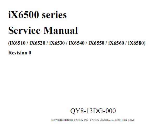 CANON iX6500 Series including iX6510, iX6520, iX6530, iX6540, iX6550, iX6560, iX6580  Service Manual